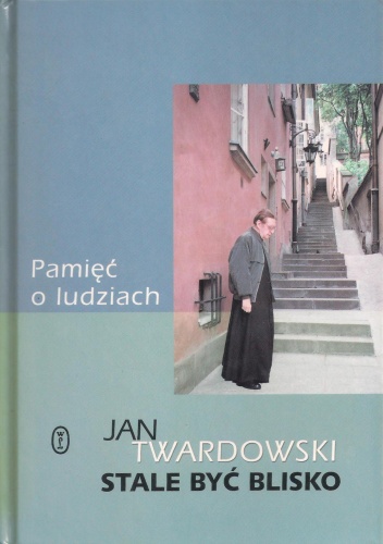 Okładka: Jan Twardowski - Pamięć o ludziach. Stale być blisko