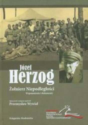 Okładka:  - Józef Herzog. Żołnierz Niepodległości. Wspomnienia i dokumenty