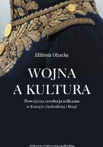 Okładka: Elżbieta Olzacka - Wojna a kultura. Rola czynników kulturowych w nowożytnej rewolucji militarnej