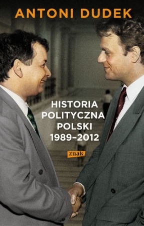 Okładka: Antoni Dudek - Historia polityczna Polski 1989-2012