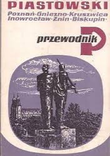 Okładka: Włodzimierz Łęcki - Szlak piastowski. Poznań Gniezno Kruszwica Inowrocław Żnin Biskupin