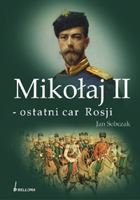 Okładka: Jan Sobczak - Mikołaj II - ostatni car Rosji