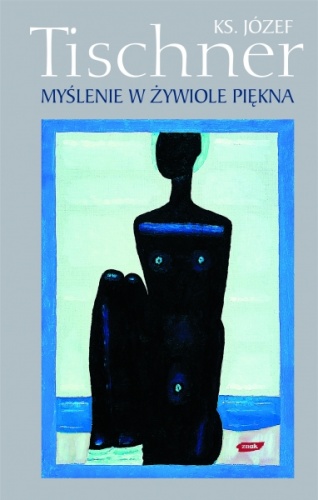Okładka: Józef Tischner - Myślenie w żywiole piękna