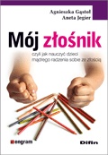 Okładka: Agnieszka Gąstoł - Mój złośnik. Czyli jak nauczyć dzieci mądrego radzenia sobie ze złością