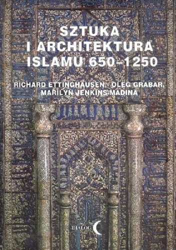 Okładka: Richard Ettinghausen - Sztuka i architektura islamu 650 - 1250