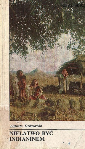 Okładka: Elżbieta Dzikowska - Niełatwo być Indianinem