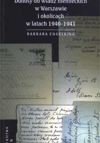 Okładka: Barbara Engelking - Szanowny panie gistapo. Donosy do władz niemieckich w Warszawie i okolicach w latach 1940- 1941