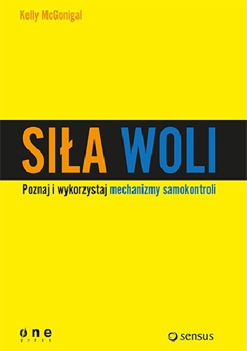 Okładka: Kelly McGonigal - Siła woli. Wykorzystaj samokontrolę i osiągaj więcej!
