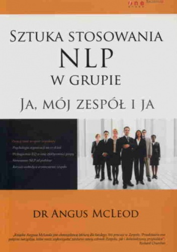 Okładka: Angus McLeod - Sztuka stosowania NLP w grupie. Ja, mój zespół i ja