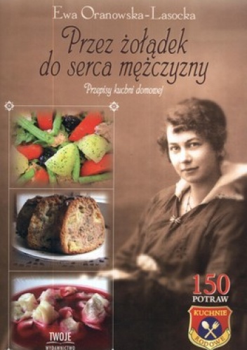 Okładka: Ewa Oranowska-Lasocka - Przez żołądek do serca mężczyzny. Przepisy kuchni domowej