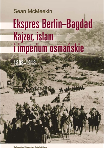 Okładka: Sean McMeekin - Ekspres Berlin-Bagdad. Kajzer, islam i imperium osmańskie. 1898-1918