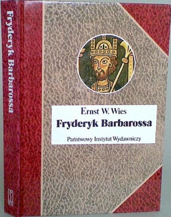 Okładka: Ernst W. Wies - Fryderyk Barbarossa. Mit i rzeczywistość