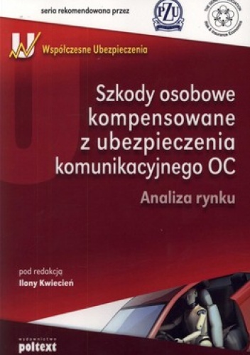 Okładka: Ilona Kwiecień - Szkody osobowe kompensowane z ubezpieczenia komunikacyjnego OC. Analiza rynku