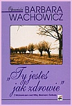 Okładka: Barbara Wachowicz - Ty jesteś jak zdrowie
