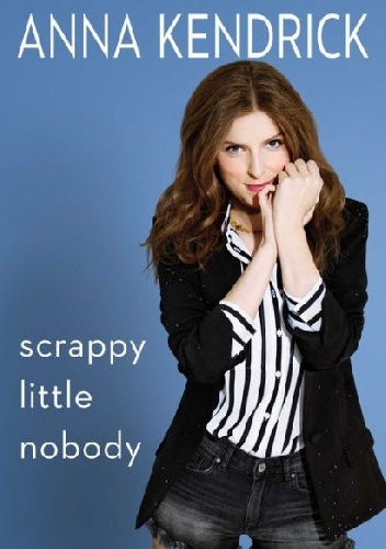 Okładka: Anna Kendrick - Scrappy Little Nobody