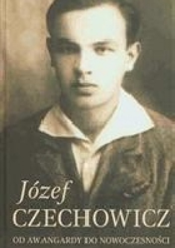 Okładka: Jerzy Święch - Józef Czechowicz. Od awangardy do nowoczesności