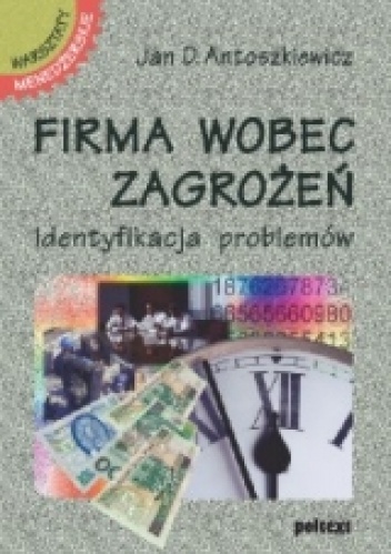 Okładka: Jan D. Antoszkiewicz - Firma wobec zagrożeń. Identyfikacja problemów