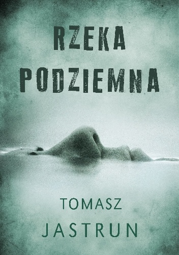 Okładka: Tomasz Jastrun - Rzeka podziemna