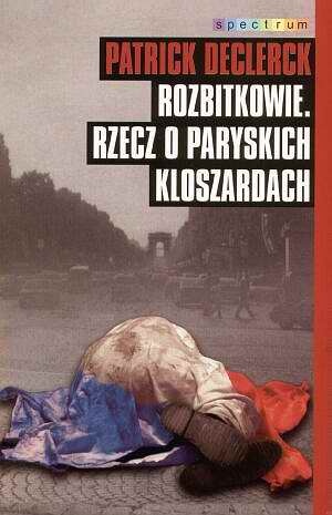 Okładka: Patrick Declerck - Rozbitkowie rzecz o paryskich kloszardach