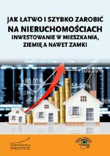 Okładka: Bartosz Turek - Jak łatwo i szybko zarobić na nieruchomościach - inwestowanie w mieszkania, ziemię a nawet zamki