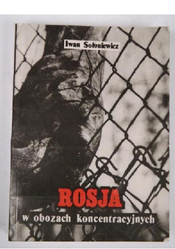 Okładka: Iwan Sołoniewicz - Rosja w obozach koncentracyjnych