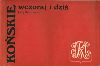Okładka: Jerzy Brzozowski - Końskie wczoraj i dziś. Historia miasta na tle regionu