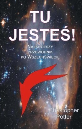 Okładka: Christopher Potter - Tu jesteś! Najkrótszy przewodnik po wszechświecie