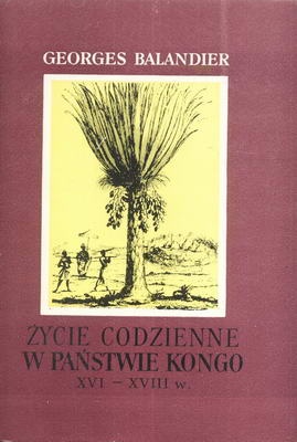 Okładka: Georges Balandier - Życie codzienne w państwie Kongo XVI-XVIII w.