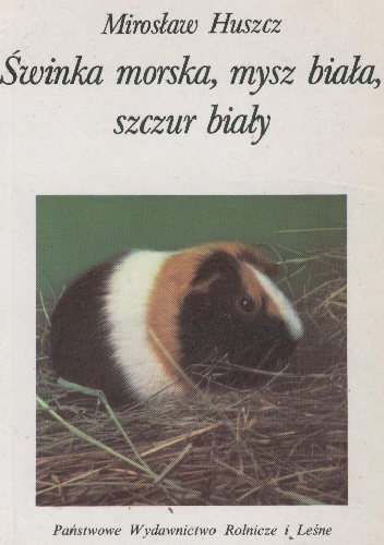 Okładka: Mirosław Huszcz - Świnka morska, mysz biała, szczur biały