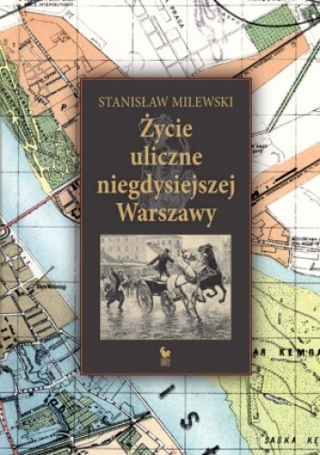 Okładka: Stanisław Milewski - Życie uliczne niegdysiejszej Warszawy