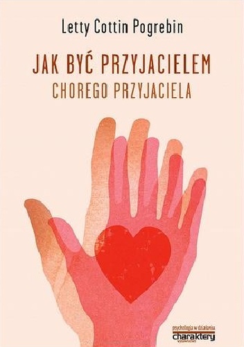 Okładka: Letty Cottin Pogrebin - Jak być przyjacielem chorego przyjaciela