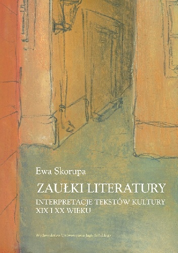 Okładka: Ewa Skorupa - Zaułki literatury. Interpretacje tekstów kultury XIX i XX wieku