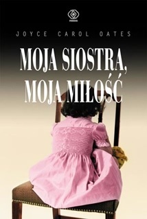 Okładka: Joyce Carol Oates - Moja siostra, moja miłość