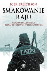 Okładka: Icek Erlichson - Smakowanie raju. Wspomnienia świadka nieznanej egzekucji w lesie katyńskim