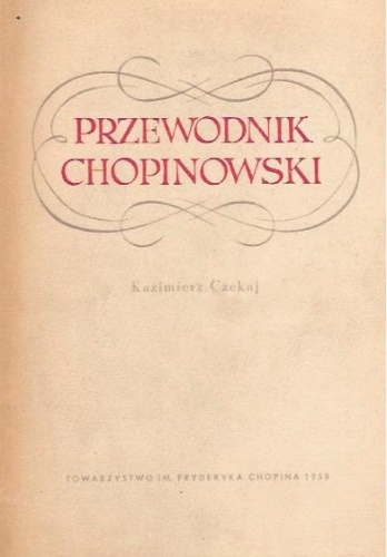 Okładka: Kazimierz Czekaj - Przewodnik Chopinowski. Rys życia i twórczości Fryderyka Chopina. Żelazowa Wola, Brochów, Zamek Ostrogskich w Warszawie