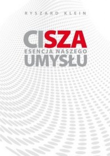 Okładka: Ryszard Klein - Cisza. Esencja naszego umysłu.