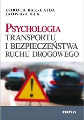 Okładka: Jadwiga Bąk - Psychologia transportu i bezpieczeństwa ruchu drogowego