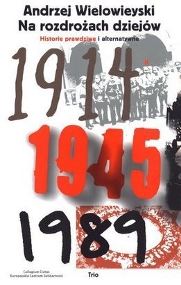 Okładka: Andrzej Wielowieyski - Na rozdrożach dziejów. Historie prawdziwe i alternatywne