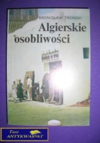 Okładka: Bronisław Troński - Algierskie osobliwości