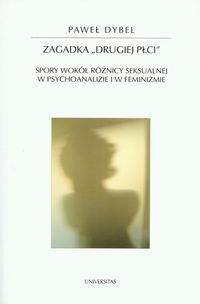 Okładka: Paweł Dybel - Zagadka "drugiej płci" : spory wokół różnicy seksualnej w psychoanalizie i w feminizmie