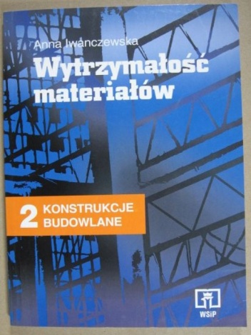 Anna Iwanczewska - Konstrukcje budowlane 2: Wytrzymałość materiałów