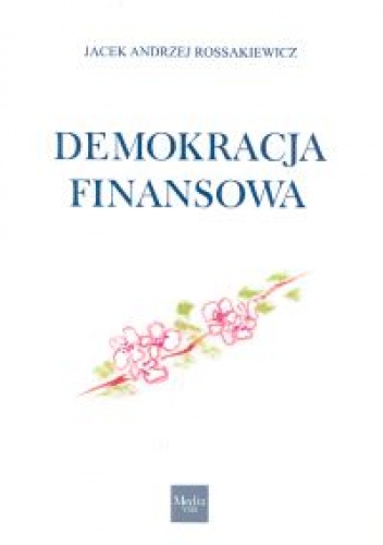 Okładka: Jacek Andrzej Rossakiewicz - Demokracja finansowa