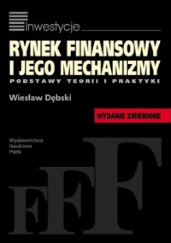 Okładka: Wiesław Dębski - Rynek finansowy i jego mechanizmy. Podstawy teorii i praktyki