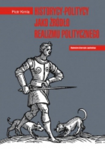 Okładka: Piotr Kimla - Historycy-politycy jako źródło realizmu politycznego