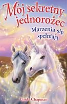 Okładka: Linda Chapman - Mój sekretny jednorożec -Marzenia się spełniają