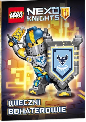 Okładka:  praca zbiorowa - Lego Nexo Knights. Wieczni bohaterowie