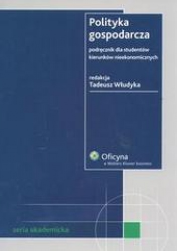 Okładka: Tadeusz Włudyka - Polityka gospodarcza. Podręcznik dla studentów kierunków nieekonomicznych /Seria akademicka