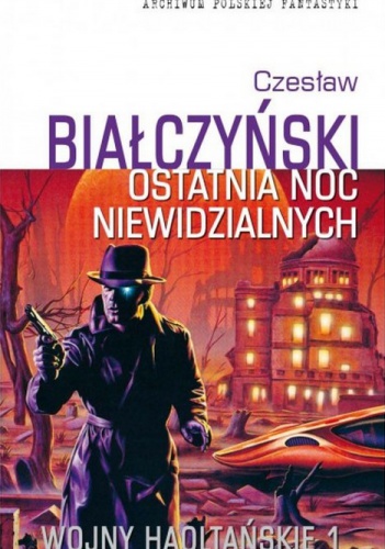 Okładka: Czesław Białczyński - Wojny Haoltańskie t.1: Ostatnia noc niewidzialnych