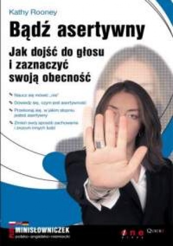 Okładka: Kathy Rooney - Kathy Rooney. Bądź asertywny. Jak dojść do głosu i zaznaczyć swoją obecność.