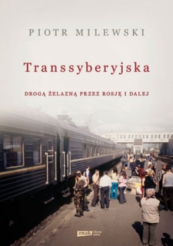 Okładka: Piotr Milewski - Transsyberyjska. Drogą żelazną przez Rosję i dalej